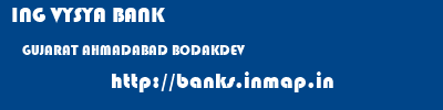 ING VYSYA BANK  GUJARAT AHMADABAD BODAKDEV   banks information 